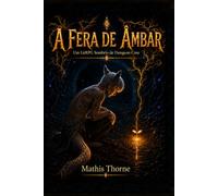 A Fera de Âmbar: Um LitRPG Sombrio de Dungeon Core