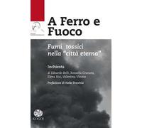 A ferro e fuoco. Fumi tossici nella «città eterna»
