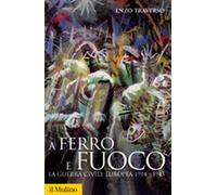 A ferro e fuoco. La guerra civile europea 1914-1945
