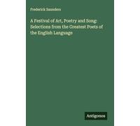 A Festival of Art, Poetry and Song: Selections from the Greatest Poets of the English Language