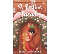 A Festive Facade: A Cozy, Small Town Holiday Romance Romantic Comedy