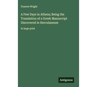 A Few Days in Athens; Being the Translation of a Greek Manuscript Discovered in Herculaneum: in large print
