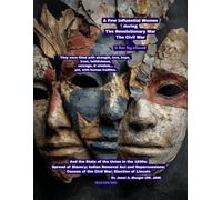 A Few Influential Women during The Revolutionary War & Civil War (& those they influenced): with State of the Union in the 1800s: Spread of Slavery; ... Causes of the Civil War; Election of Lincoln