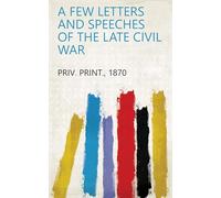 A Few Letters and Speeches of the Late Civil War