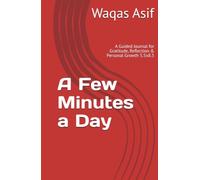 A Few Minutes a Day: A Guided Journal for Gratitude, Reflection & Personal Growth 5.5x8.5 x 250 pages