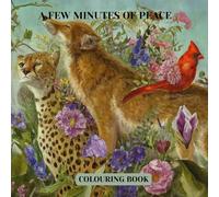 A FEW MINUTES OF PEACE: A relaxing colouring book designed to melt away stress and enhance concentration