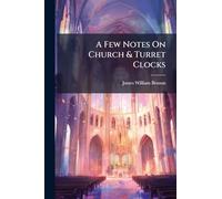 A Few Notes On Church & Turret Clocks