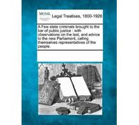 A Few State Criminals Brought to the Bar of Public Justice (Tascabile)