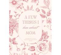A Few Things I Love About Mom: A Keepsake Memory Journal to Gift for Mother's Day