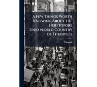 A Few Things Worth Knowing About the Heretofore Unexplored Country of Theopolis