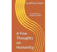 A Few Thoughts on Humanity: From Physics to People to Politics