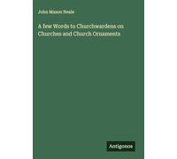 A few Words to Churchwardens on Churches and Church Ornaments