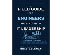 A Field Guide for Engineers Moving Into IT Leadership: From Fixing Problems to Leading Outcomes