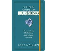 Lara Maiklem A Field Guide to Larking (Tascabile)