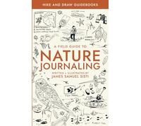 A Field Guide to Nature Journaling: Hike And Draw Guide Books