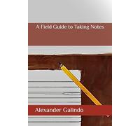 A Field Guide to Taking Notes