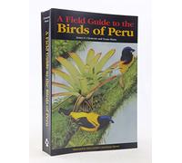 A Field Guide to the Birds of Peru: An Annotated Checklist