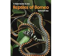 Indraneil Das A Field Guide to the Reptiles of Borneo (Copertina rigida)