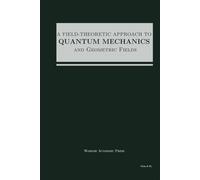 A Field-Theoretic Approach To Quantum Mechanics And Geometric Fields