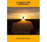 A Fight For Survival: Less Than A Hero