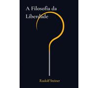 A Filosofia da Liberdade: A Filosofia da Atividade Espiritual