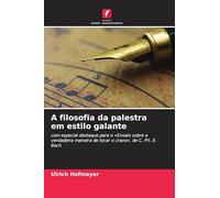 A filosofia da palestra em estilo galante: com especial destaque para o 'Ensaio sobre a verdadeira maneira de tocar o cravo', de C. Ph. E. Bach