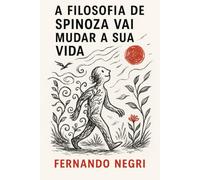 A Filosofia de Spinoza Vai Mudar A Sua Vida