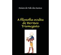 A filosofia oculta de Hermes Trismegisto