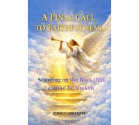 A FINAL CALL TO FAITHFULNESS: STANDING ON THE ROCK THAT CANNOT BE SHAKEN