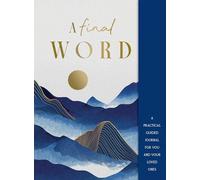 A Final Word: A Practical Guided Journal for You and Your Loved Ones