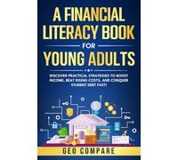 A Financial Literacy Book for Young Adults: Discover Practical Strategies to Boost Income, Beat Rising Costs, and Conquer Student Debt Fast!