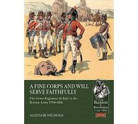 A Fine Corps and Will Serve Faithfully: The Swiss Regiment de Roll in the British Army 1794-1816: 113