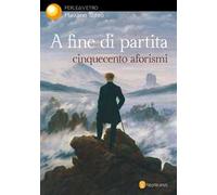 A fine di partita. Cinquecento aforismi