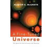 A Fine-Tuned Universe: The Quest for God in Science and Theology - McGrath...