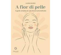 A fior di pelle. La guida completa per una skincare personalizzata