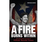 A Fire Burns Within: The Miraculous Journey of Wilfredo 'Bazooka' Gomez
