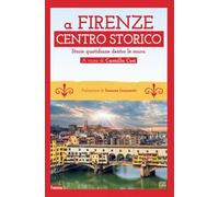 A Firenze Centro storico. Storie quotidiane dentro le mura