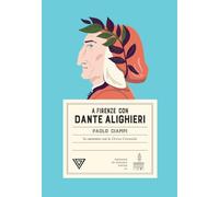 A Firenze con Dante Alighieri. In cammino con la Divina Commedia