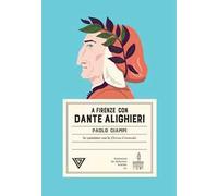 A Firenze con Dante Alighieri. In cammino con la Divina Commedia