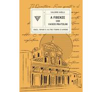 A Firenze con Vasco Pratolini. Baci, spari e altre forme d'amore