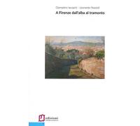 A Firenze dall'alba al tramonto - [Edizioni Operaomnia]
