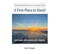 A Firm Place to Stand: Finding Ultimate Security in an Insecure World