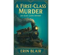A First-Class Murder: An Elias Lloyd Mystery