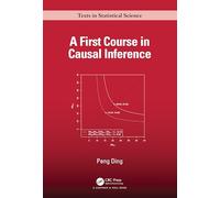 A First Course in Causal Inference (Chapman & Hall/CRC Texts in Statistical
