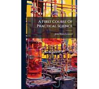 A First Course Of Practical Science
