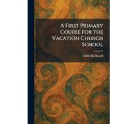 A First Primary Course for the Vacation Church School