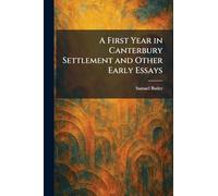 A First Year in Canterbury Settlement and Other Early Essays