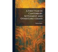 A First Year in Canterbury Settlement and Other Early Essays