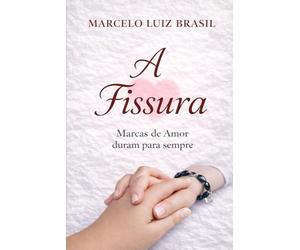 A FISSURA: MARCAS DE AMOR DURAM PARA SEMPRE