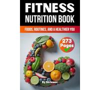 A Fitness Nutrition Book: Foods, Routines, and a Healthier You